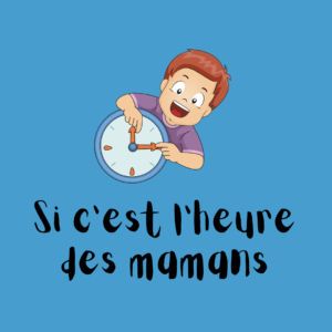 Si c'est l'heure des mamans, tape des mains !